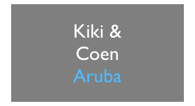 Kiki &
Coen
Aruba
